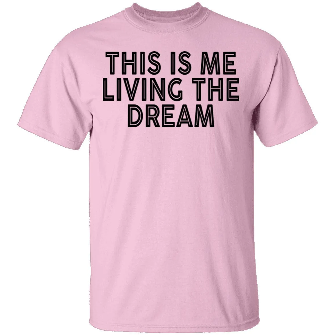 This Is Me Living The Dream T-Shirt