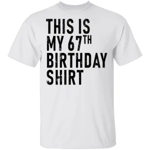 This Is My 67th Birthday Shirt T-Shirt