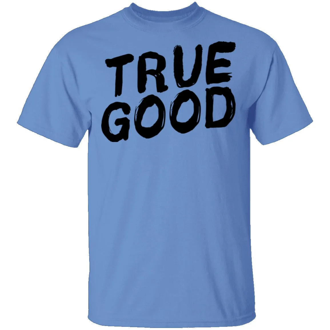True Good T-Shirt
