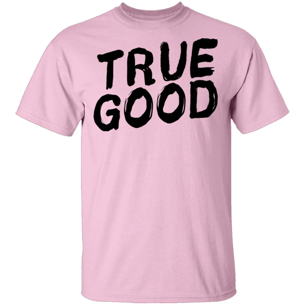True Good T-Shirt