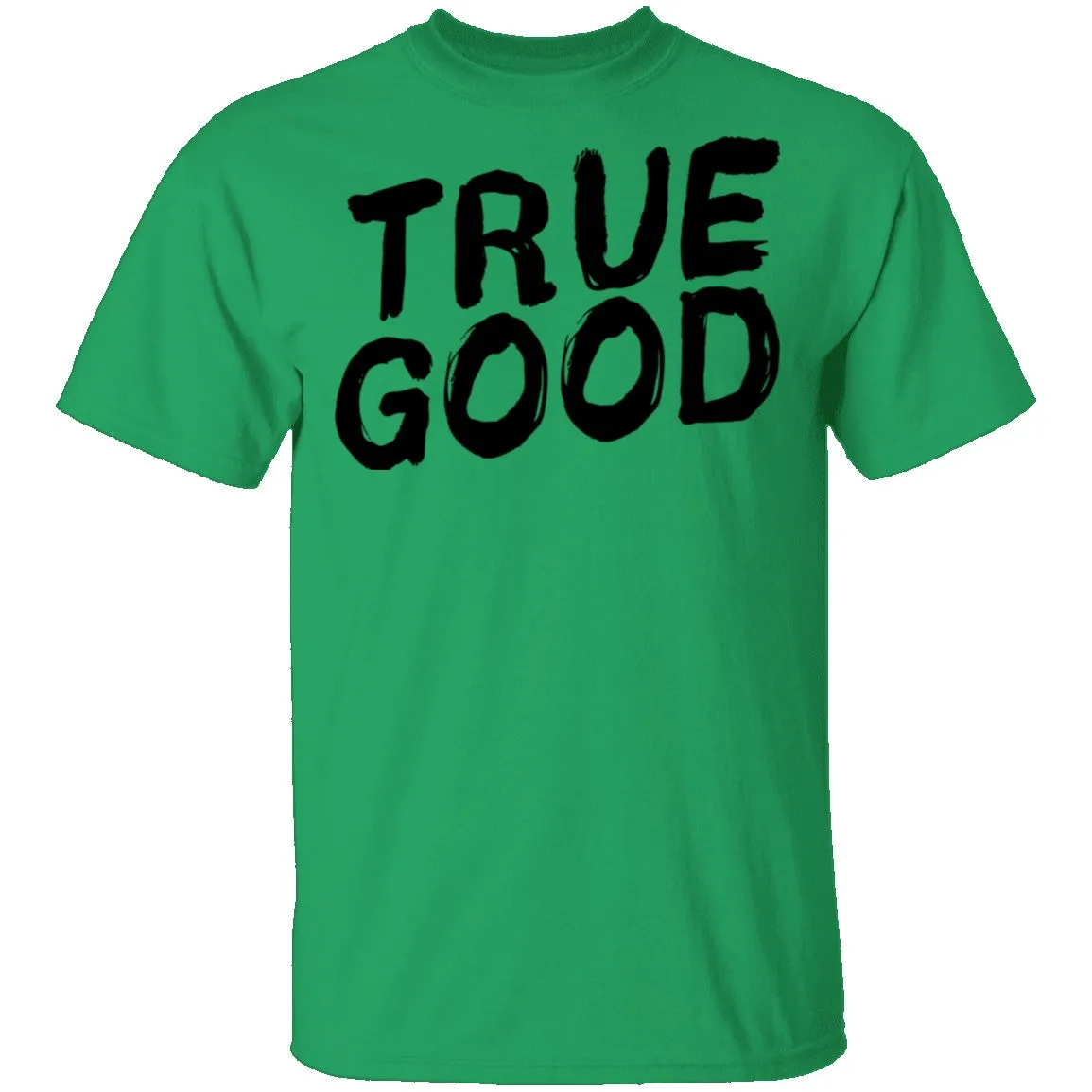 True Good T-Shirt