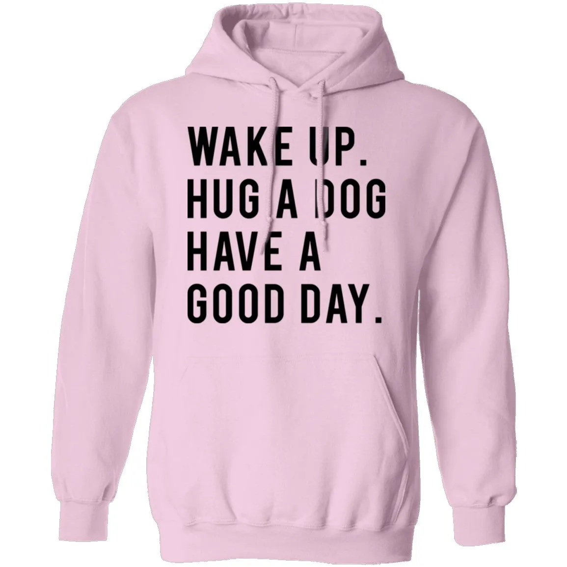 Wake Up Hug a Dog Have a Good Day T-Shirt