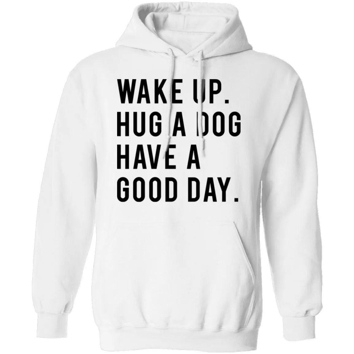 Wake Up Hug a Dog Have a Good Day T-Shirt
