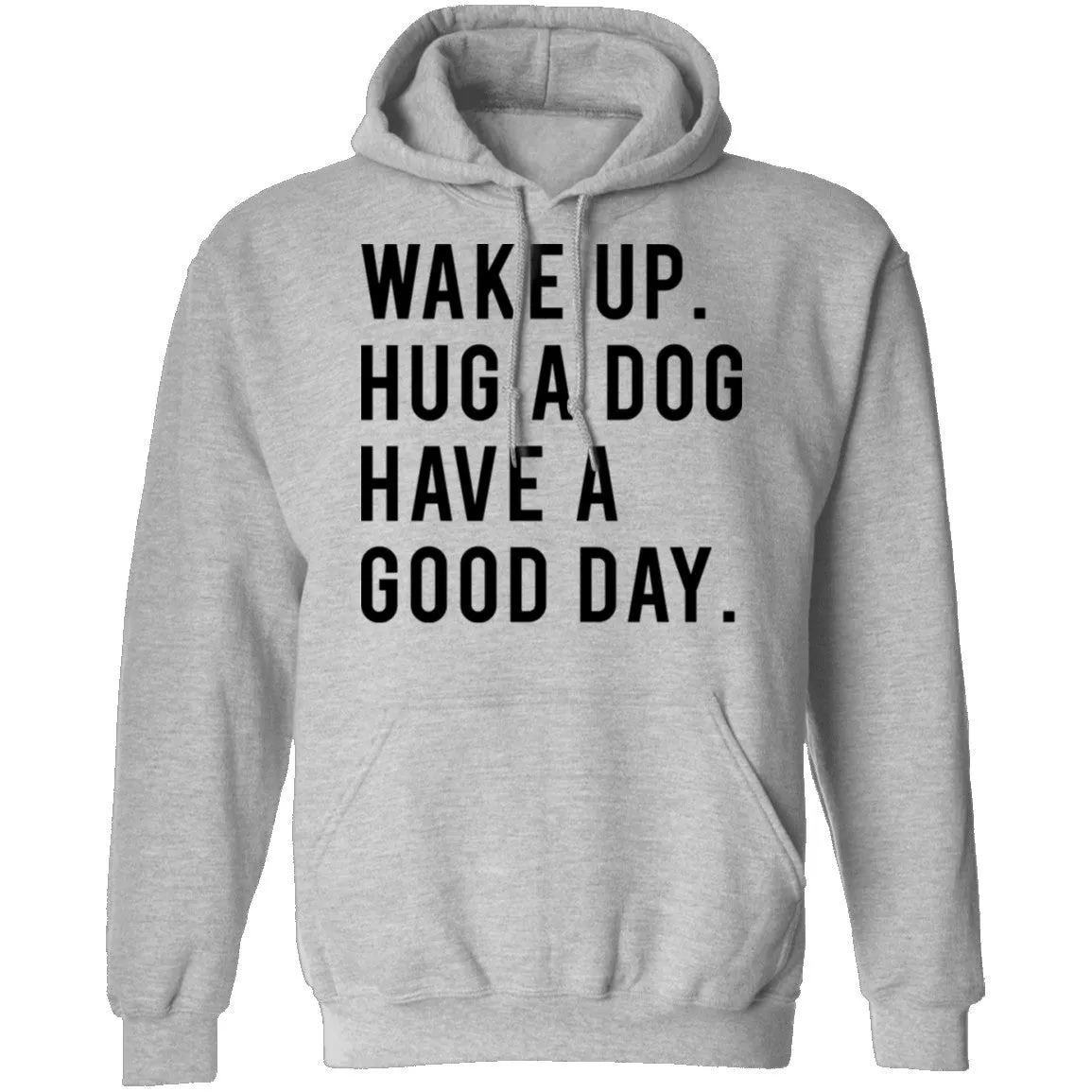 Wake Up Hug a Dog Have a Good Day T-Shirt