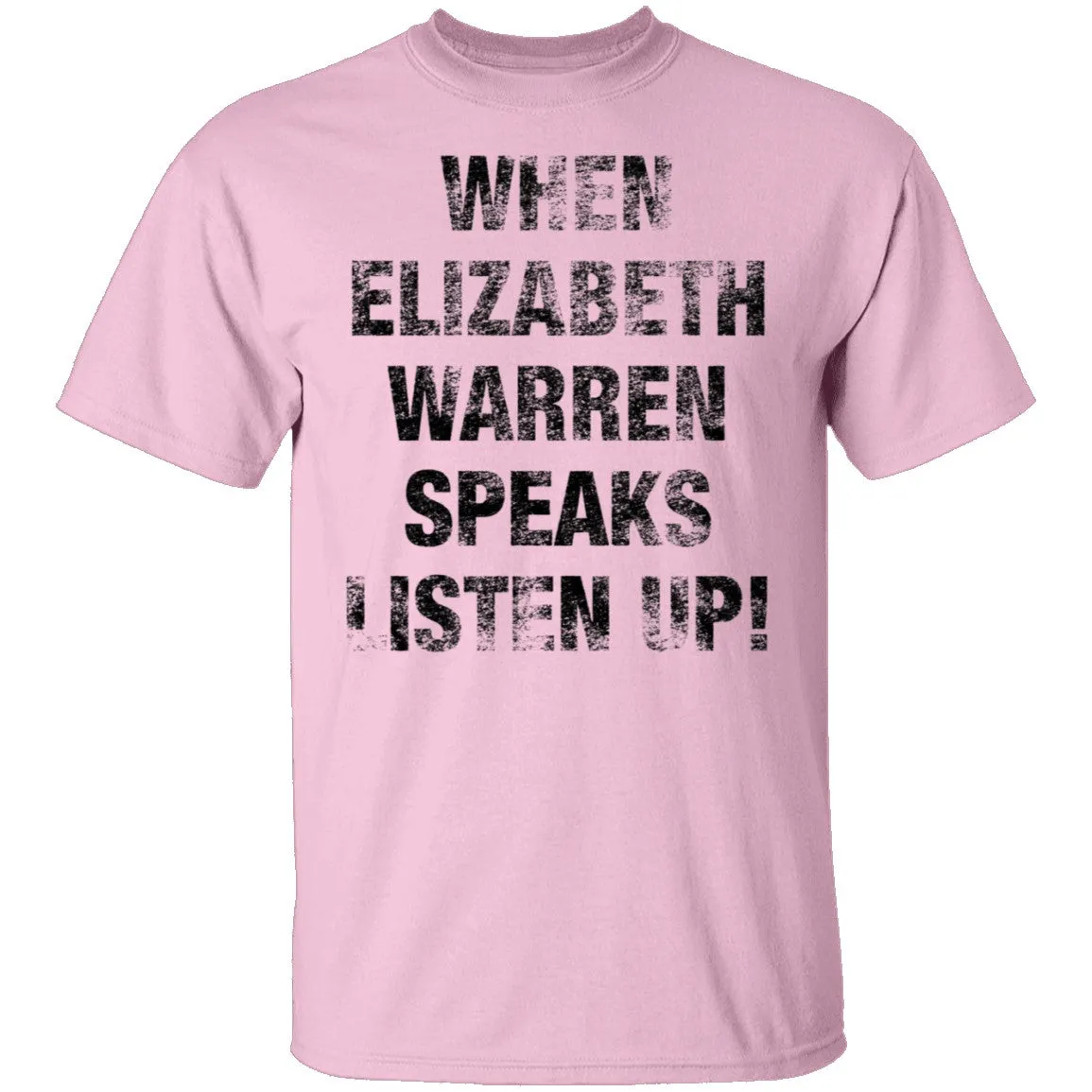 When Elizabeh Warren Speaks Listen up T-Shirt