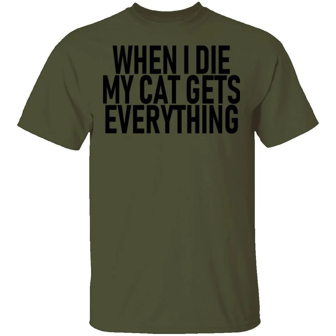 When I Die My Cat Gets Everything T-Shirt