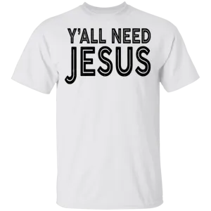 Y'all Need Jesus T-Shirt