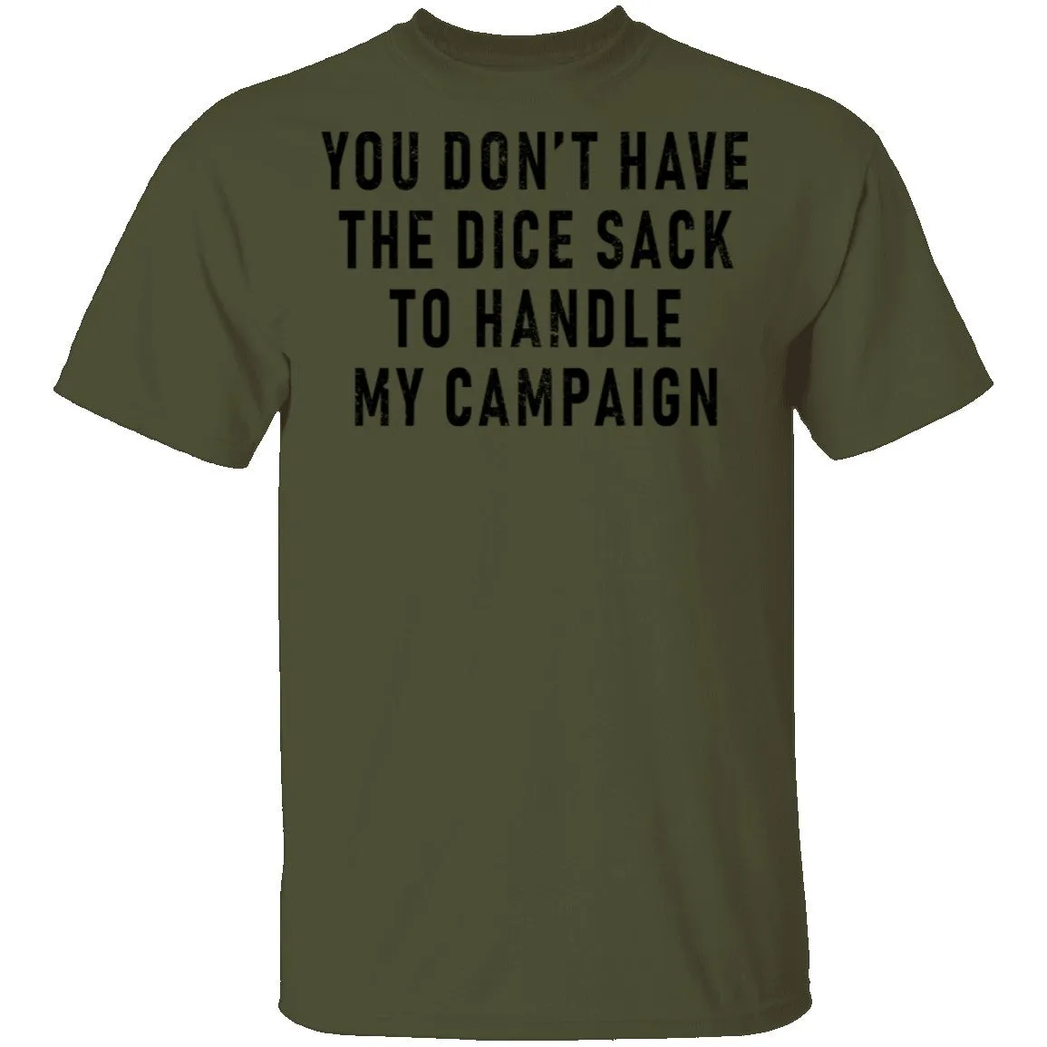 You Don't Have The Dice Sack To Handle My Campaign T-Shirt