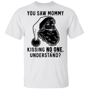 You Saw Mom Kissing No One Understand T-Shirt